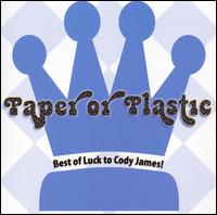 Paper or Plastic? - Best of Luck to Cody James! lyrics