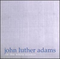 John Luther Adams - In the White Silence lyrics
