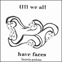 Beverly Graham - Till We All Have Faces lyrics