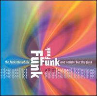Elliot Levine - Funk the Whole Funk and Nothin' But the Funk lyrics