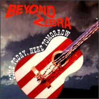 Beyond Zebra - Gone Today Here Tomorrow lyrics