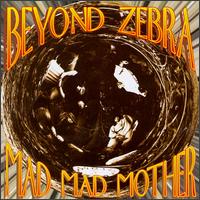 Beyond Zebra - Mad Mad Mother lyrics
