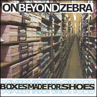 On Beyond Zebra - Boxes Made for Shoes lyrics