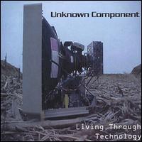 Unknown Component - Living Through Technology lyrics