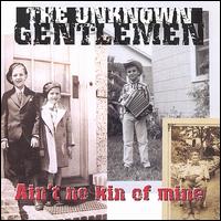 The Unknown Gentlemen - Ain't No Kin of Mine lyrics