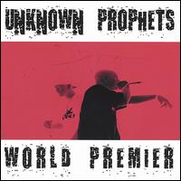Unknown Prophets - World Premier lyrics