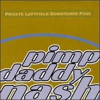 Pimp Daddy Nash - Private Leftfield Downtempo Fuzz lyrics