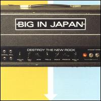Big in Japan - Destroy the New Rock lyrics
