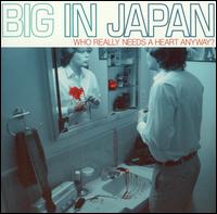Big in Japan - Who Really Needs a Heart Anyway? lyrics