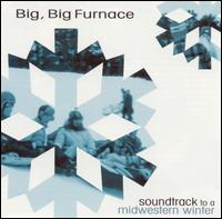 Big, Big Furnace - Soundtrack to a Midwestern Winter lyrics