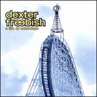Dexter Freebish - A Life of Saturdays lyrics