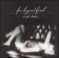Far Beyond Frail - A Girl, Almost... lyrics