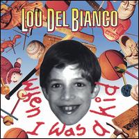 Lou Del Bianco - When I Was a Kid lyrics