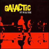 Galactic - Late for the Future lyrics