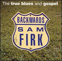 Backwards Sam Firk - The True Blues and Gospel lyrics
