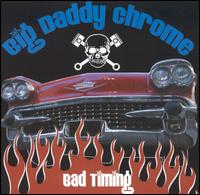 Big Daddy Chrome - Bad Timing lyrics