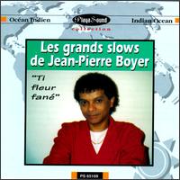 Jean-Pierre Boyer - Les Grands Slows: Ti Fleur Fane lyrics