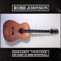 Robb Johnson - Margaret Thatcher: My Part in Her Downfall lyrics