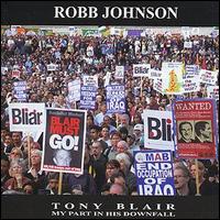 Robb Johnson - Tony Blair: My Part in His Downfall lyrics