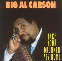 Big Al Carson - Take Your Drunken Ass Home lyrics