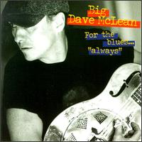 Big Dave McLean - For the Blues Always lyrics
