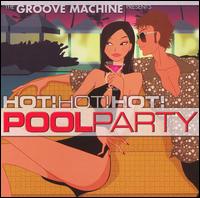 Groove Machine - Hot Hot Hot Pool Party lyrics