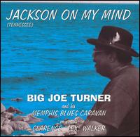 Big Joe Turner [90s] - Jackson on My Mind lyrics