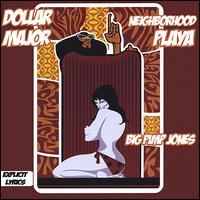 Big Pimp Jones - Dollar Major, Neighborhood Playa lyrics