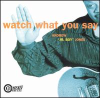 Andrew "Jr. Boy" Jones - Watch What You Say lyrics