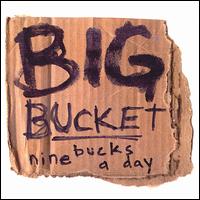 Big Bucket - Nine Bucks a Day lyrics
