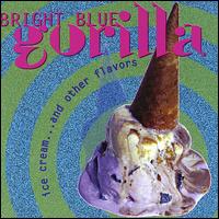 Bright Blue Gorilla - Ice Cream & Other Flavors lyrics