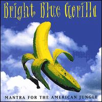 Bright Blue Gorilla - Mantra for the American Jungle lyrics