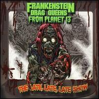 Frankenstein Drag Queens from the Planet 13 - The Late Late Late Show lyrics