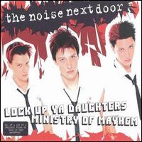 The Noise Next Door - Lock Up Ya Daughters/Ministry of Mayhem [CD #1] lyrics