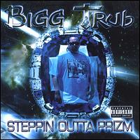 Bigg Trub - Steppin Outta Prizm lyrics