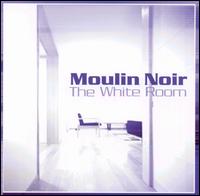 Moulin Noir - White Room lyrics