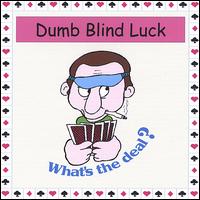 Dumb Blind Luck - What's the Deal? lyrics