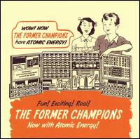Former Champions - Now with Atomic Energy! lyrics