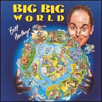 Bill Harley - Big Big World lyrics