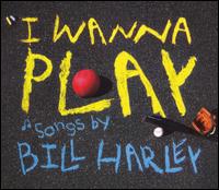 Bill Harley - I Wanna Play lyrics