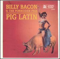 Billy Bacon & the Forbidden Pigs - Pig Latin lyrics