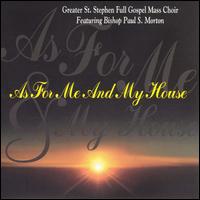 Greater St. Stephens Full Gospel Mass Choir - As for Me & My House lyrics