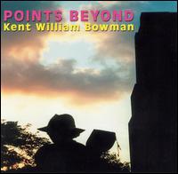 Kent William Bowman - Points Beyond lyrics