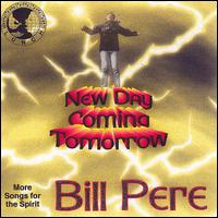 Bill Pere - New Day Coming Tomorrow lyrics
