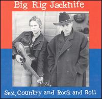 Big Rig Jacknife - Sex, Country & Rock N Roll lyrics