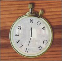 Now or Never - Now or Never lyrics