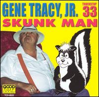 Gene Tracy - Skunk Man lyrics