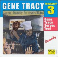 Gene Tracy - Truck Stop, Vol. 3, Gene Tracy Serves You! lyrics