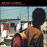Brady Harris - Good Luck Stranger lyrics