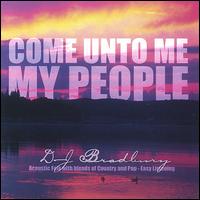 DJ Bradbury - Come Unto Me My People lyrics
